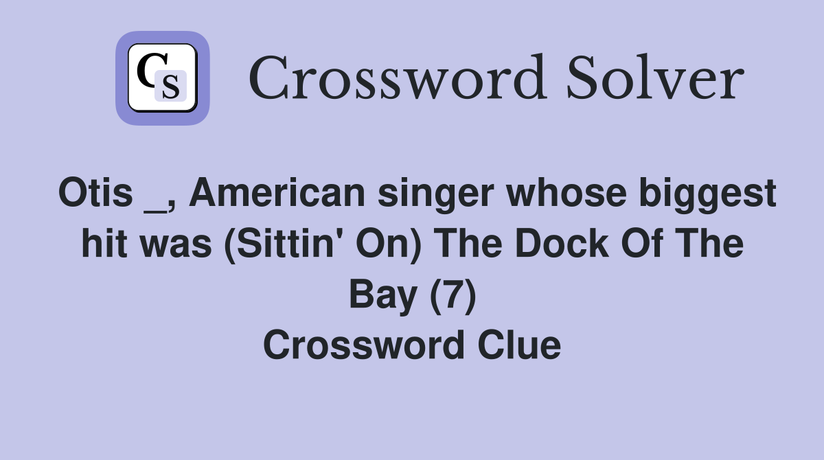 Otis _, American singer whose biggest hit was (Sittin' On) The Dock Of